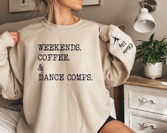 Custom Dance Mom Sweatshirt with Kids Names on Sleeve Gift From Kids for Competition Mom Personalized Weekends Coffee and Dance Comps