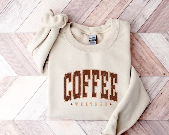 Coffee Weather Sweatshirt, Coffee Lover T-Shirt, Coffee Sweatshirt, Cozy Weather Shirt, Trendy Sweatshirt, Cute Fall Sweater, Coffee Hoodie