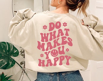 Do What Makes You Happy Sweatshirt, Aesthetic VSCO Crewneck, Positive Y2K Sweatshirt, Trendy Hoodie, Cute Hoodie, Oversized Tumblr Sweat