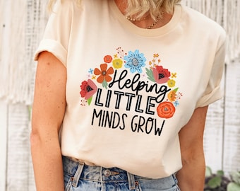Helping Little Minds Grow Shirt, Teacher Shirt, Gift For Teacher, Teacher Appreciation, Inspirational Teacher Tee, Educators Shirt