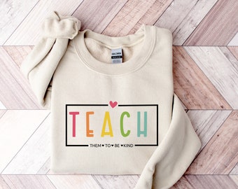 Teach Sweatshirt, Teacher Sweatshirt, Teach Them To Be Kind, Cute Teacher Gifts, Elementary School Teacher Shirt, Group Teacher, New Teacher
