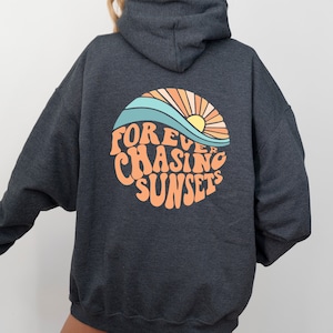 Forever Chasing Sunsets Hoodie , Beach Sweatshirt, Trendy Hoodie, Hoodie With Words on Back, Aesthetic Shirt, Trendy Sweatshirt