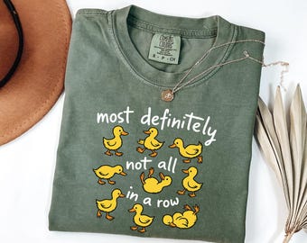 Comfort Colors, Most Definitely Not All in a Row Shirt, Funny Duck Shirt, Snarky Ducks, Funny Mental Health Shirt, Cute Animal Graphic Tee
