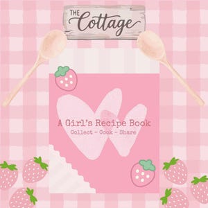 Könnte beinhalten: Ein Rezeptbuch mit rosa Einband, zwei hellrosa Herzformen, Erdbeerillustrationen und dem Text "A Girl's Recipe Book Collect ~ Cook ~ Share". Über dem Buch befinden sich ein Schild mit der Aufschrift "THE Cottage" und zwei Holzlöffel.