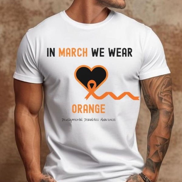 In March we wear orange, Developmental Disabilities Awareness Shirt, Orange Ribbon, Awareness Tshirt