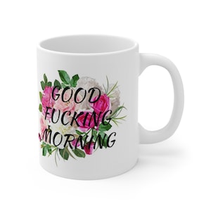 Good F*cking Morning Floral Classy Mug, Curse Word, Funny Mug, Cuss Word Mug, Birthday Gift, Profanity Mug, Sarcastic Mug 11oz