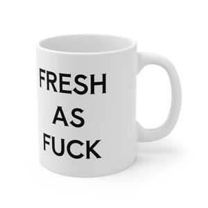 Fresh As F*ck Coffee Mug, Curse Word Mug, Funny Coffee Mug, Cuss Word Mug, Birthday Gift For Friend, Profanity Mug, Sarcastic Mug 11oz 11oz