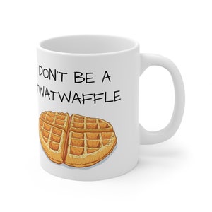 Don&#39;t Be A Tw*twaffle Mug  - Funny - Witty - Sarcastic - Snarky - Coffee - Tea - Gag Gift - Adults Only - Profanity - Cursing - Twatwaffle