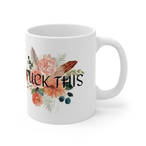 F*ck This Coffee Floral Mug, Curse Word Mug, Funny Coffee Mug, Cuss Word Mug, Birthday Gift, Profanity Mug, Sarcastic Mug 11oz 11oz