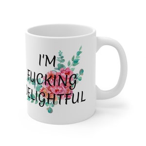 I&#39;m F*cking Delightful Mug, Curse Word Mug, Funny Mug, Cuss Word Mug, Birthday Gift, Profanity Mug, Sarcastic Mug 11oz