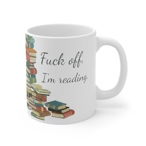 F*ck Off, I'm Reading Mug, Curse Word Mug, Funny Coffee Mug, Cuss Word Mug, Birthday Gift, Profanity Mug, Sarcastic Mug 11oz