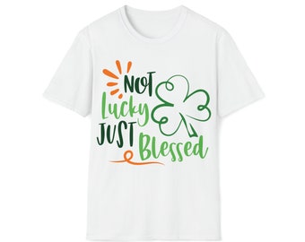 Not Lucky Just Blessed St Patrick&#39;s Day Softstyle T-Shirt