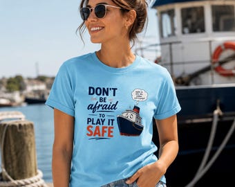 Don't Be Afraid to Play It Safe T-Shirt, Funny Tugboat Shirt, Nautical Humor Tee, Maritime Graphic Tee, Coastal Boutique Fashion