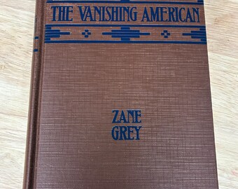 Vintage 1925 The Vanishing American by Zane Grey | Decorative Hardcover Western Novel | Classic American Fiction