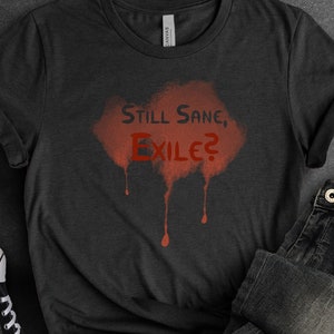 Path of Exile Still Sane Exile? Shirt, Video Game T-Shirt, ARPG, PoE, Gaming Tee, Geeky Attire
