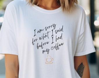 I’m Sorry For What I Said Before I Had My Coffee Shirt, Funny Coffee Tee, Coffee Quotes, Caffeine Addict