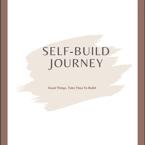 Op de afbeelding: Een witte achtergrond met een beige penseelstreepontwerp. De tekst "SELF-BUILD JOURNEY" staat in zwarte tekst. Onder de tekst staat de zin "Good Things, Take Time To Build".