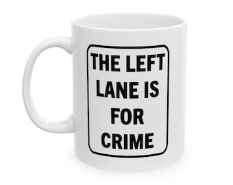 Caneca engraçada para motorista: A faixa da esquerda é para crimes - Humor de fúria ao volante