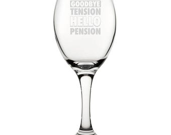 Goodbye Tension Hello Pension - Engraved Novelty Wine Glass
