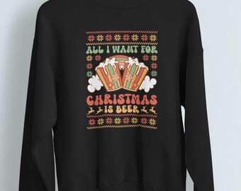 All I Want For Christmas Is Beer Sweater