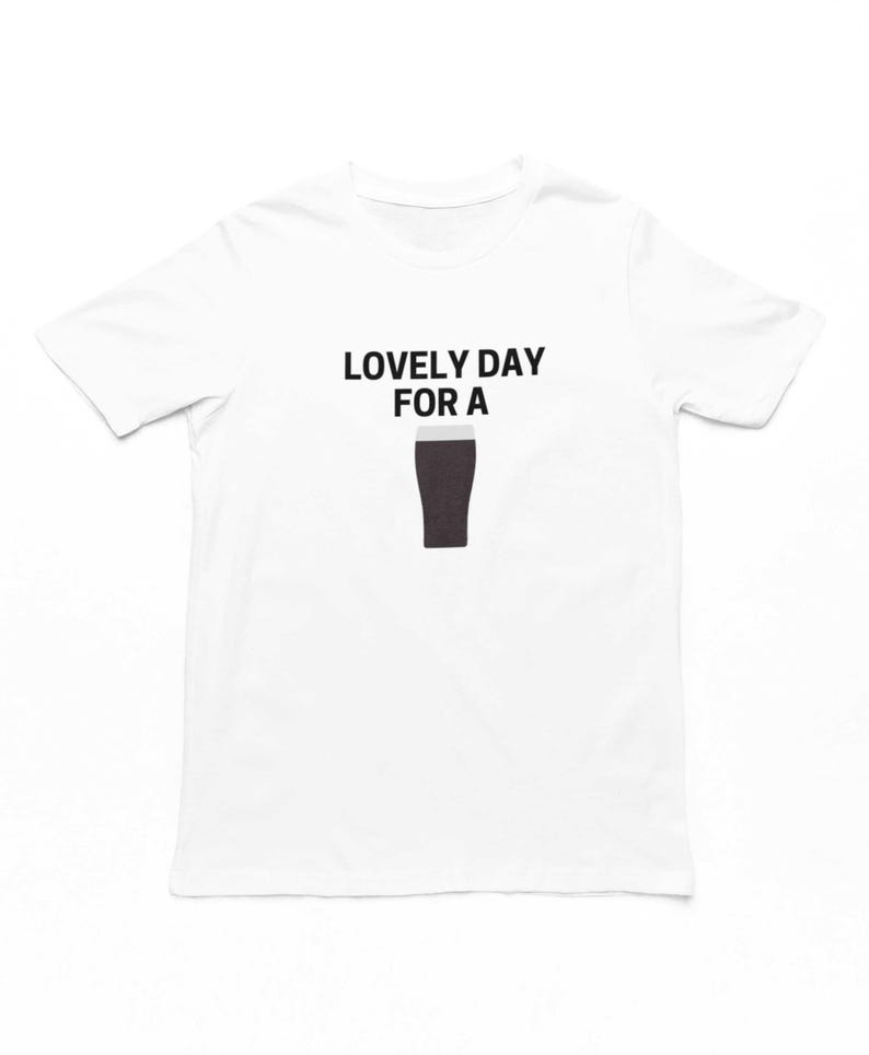 Lovely Day For A Guinness T-Shirt