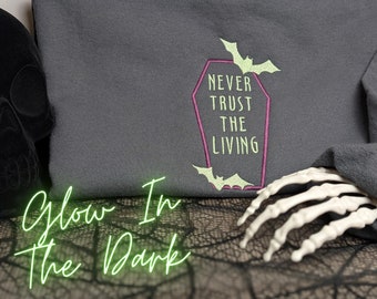 Embroidered Never Trust The Living Sweatshirt, Glow In The Dark, Spooky Season