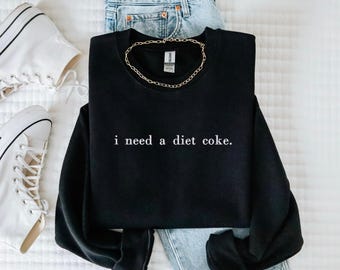 I Need a Diet Coke Embroidered Sweatshirt, Crewneck