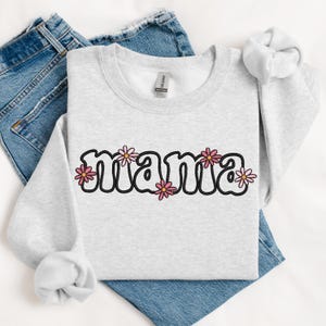 Mama Sweatshirt, Embroidered Sweatshirt, Flowers, Mom Gift, Cute Sweatshirt