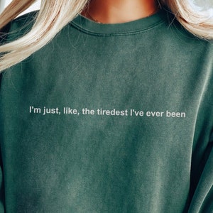 I'm Just Like the Tyrest I've Ever Been - ITYSL - Unisex Garment-Dyed Sweatshirt