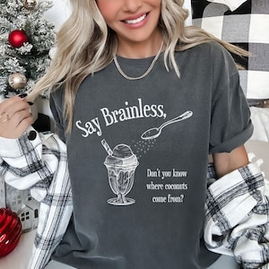 Say Brainless - Its A Wonderful Life - George Bailey - Bedford Falls - Classic Christmas Movie Unisex Garment-Dyed T-shirt