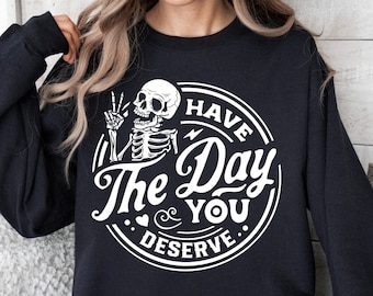 Have the day you deserve sweatshirt kindness sweatshirt meditation top women sweatshirt gift for her spirituality sweatshirt