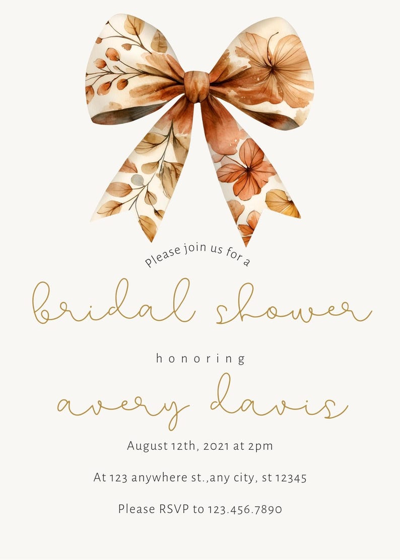 May include: A bridal shower invitation with a watercolor bow in shades of brown and orange. The invitation reads "Please join us for a bridal shower honoring Avery Davis. August 12th, 2021 at 2pm. At 123 anywhere st., any city, st 12345. Please RSVP to 123.456.7890"