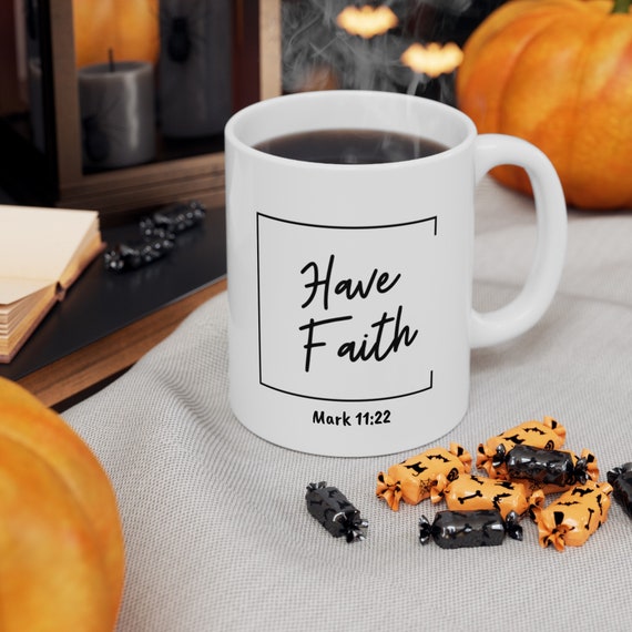 Have Faith Mug, Coffee Mug, Inspirational Mug, Positive Coffee Mug, Gift Mug, Christian gift, Mug, Christian Gift, Gift, Pastor Gift, Faith