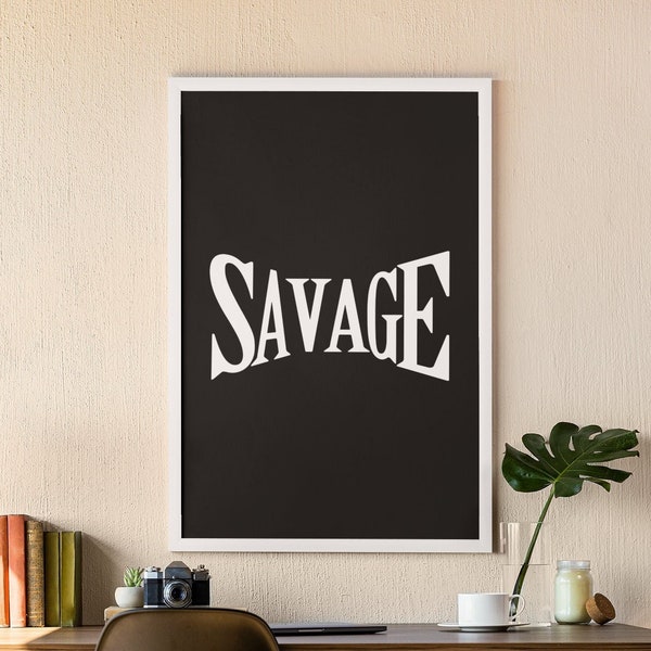 Savage Typography Wall Art - Unique Home Decor, Minimal Canvas Art, Graffiti Style Print, Black and White Poster, Gift for Him or Her