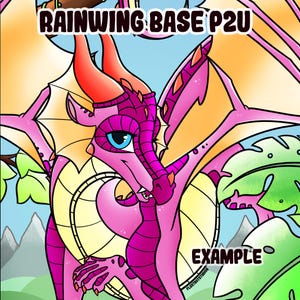 May include: A digital illustration of a Rainwing dragon with a pink body, orange horns, and yellow wings. The dragon has a blue eye and is set against a background of green foliage and a blue sky. Text reads "RAINWING BASE P2U" and "EXAMPLE".