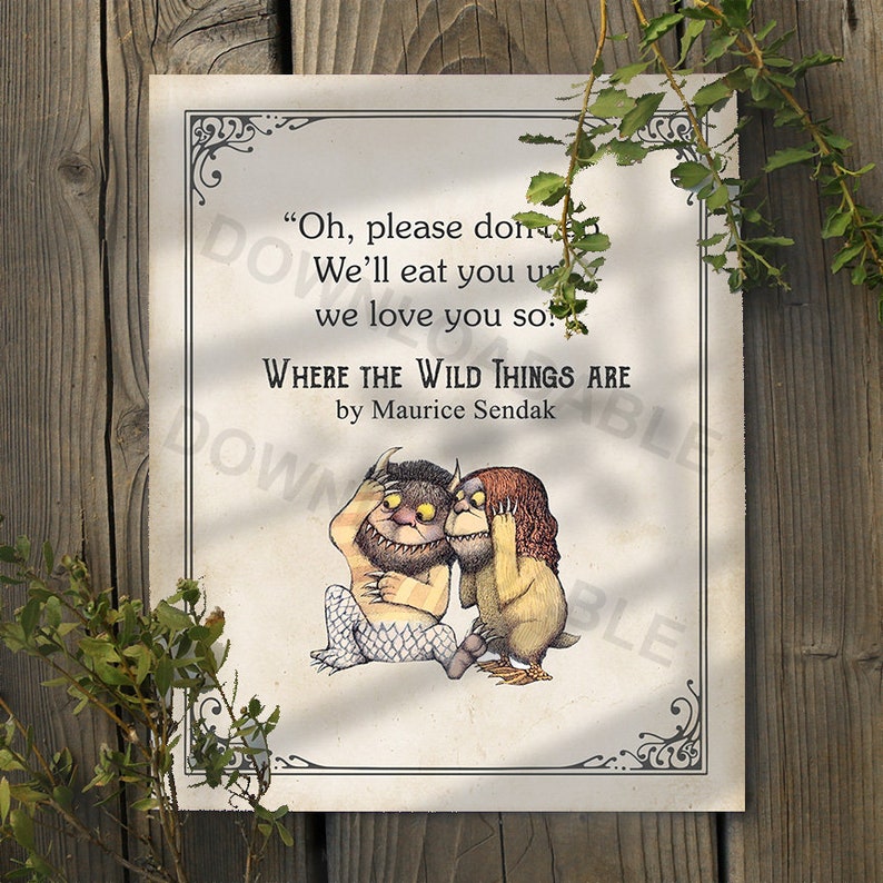 May include: A vintage-style print featuring an illustration of two furry creatures from the children's book "Where the Wild Things Are" by Maurice Sendak. The quote "Oh, please don't go. We'll eat you up. We love you so!" is printed above the illustration.