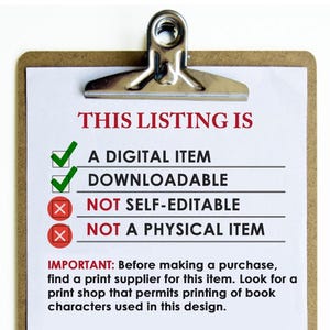 May include: A checklist on a clipboard with red and green checkmarks. The checklist states "This listing is:"  "A digital item", "Downloadable", "Not self-editable", and "Not a physical item".  The text below the checklist states "IMPORTANT: Before making a purchase, find a print supplier for this item. Look for a print shop that permits printing of book characters used in this design."