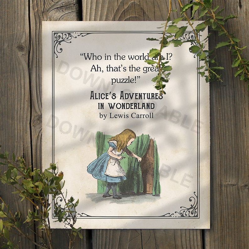 May include: A vintage illustration of Alice from Alice's Adventures in Wonderland, peeking through a door. The text reads "Who in the world am I? Ah, that's the great puzzle!" and "Alice's Adventures in Wonderland by Lewis Carroll."