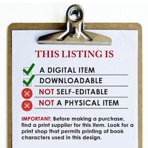 May include: A checklist on a clipboard with red and green checkmarks. The checklist states "This listing is:"  "A digital item", "Downloadable", "Not self-editable", and "Not a physical item".  The text below the checklist reads "IMPORTANT: Before making a purchase, find a print supplier for this item. Look for a print shop that permits printing of book characters used in this design."