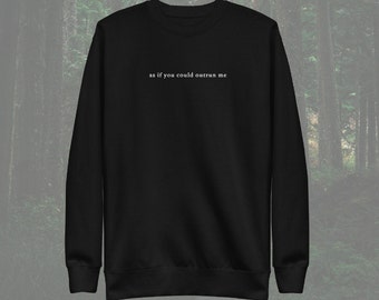 As if you could outrun me - White Embroidery - Premium Sweatshirt - Minimalist Twilight Inspired - Super Soft