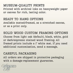 May include: Informational text regarding museum-quality prints, ready to hang options, solid wood custom framing in light oak, black, white, gold, or dark espresso with a 1-inch white mat, and careful packaging from Whiskered Art.