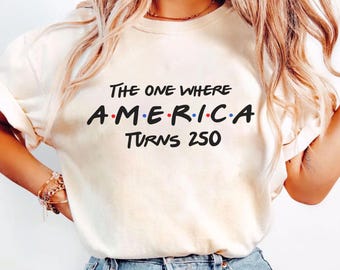 250th America Anniversary Tee, 4th of July Shirt, Independence Day Tee, The One Where America Turns 250 Years, Freedom Day Gift