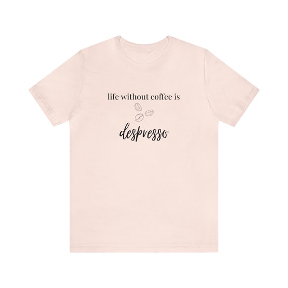 Life Is Good After Coffee Shirt Funny Caffeine Obsessed Tee Life Is Good After Coffee Shirt Funny Caffeine Obsessed Tee