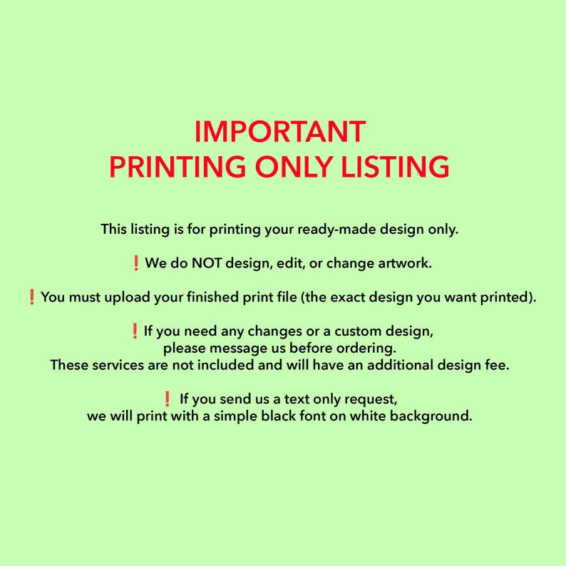 May include: A light green background with red text that reads "IMPORTANT PRINTING ONLY LISTING." The text below explains the listing is for printing ready-made designs only. Additional text clarifies design, editing, and custom design services are not included.