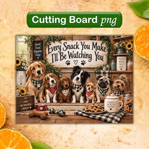 May include: A rectangular cutting board featuring a group of six dogs wearing bandanas, with the text Every Snack You Make I'll Be Watching You. The scene includes a bowl of bone-shaped cookies, a jar labeled Cookies Are Better Together, and signs.