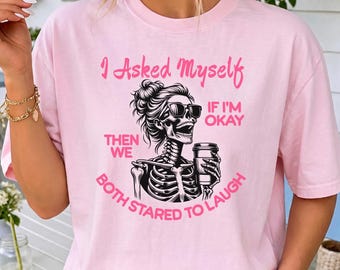I Asked Myself If I'm Okay Skeleton Snarky Shirt Funny Mental Health Self Care Gift Sarcastic Graphic Tee For Women Dark Humor Designs Pink