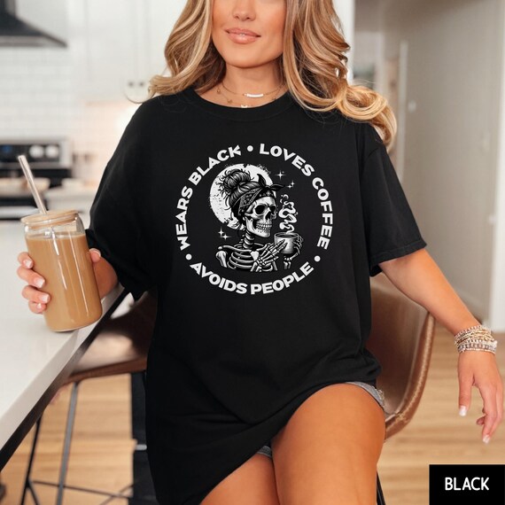 Skeleton Coffee Mug Shirt Wears Black Loves Coffee Avoids People Shirt Skeleton Messy Bun Gift Idea For Friend Introvert Humor T-Shirt