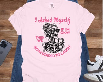 I Asked Myself If I'm Okay Skeleton Snarky Shirt Funny Mental Health Self Care Gift Sarcastic Graphic Tee For Women Dark Humor Designs Pink