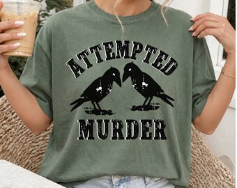 Crow Shirt Attempted Murder Tee Funny Birding Shirt True Crime Lover Birder Gift Birdwatcher Humor Bird Pun Shirt Raven Humor Shirt