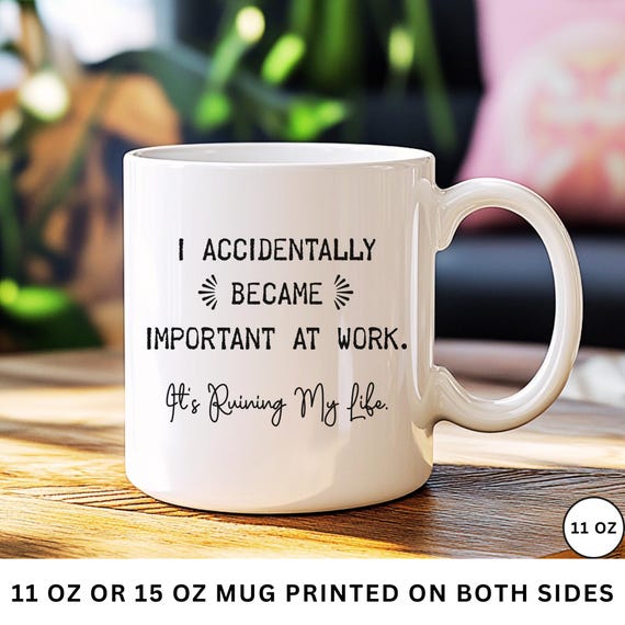 Funny Work Mug I Accidentally Became Important At Work Mug Coworker Promotion Gag Gift Coffee Mug Boss Gift Sarcastic Work Mug For Employees